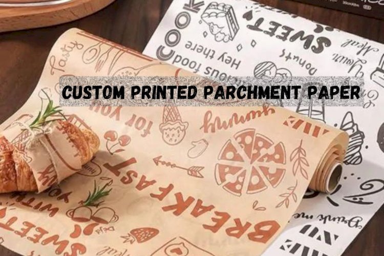 Reasons To Use Custom Parchment Paper