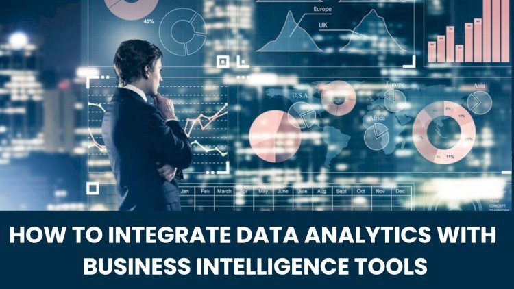 How to Integrate Data Analytics with Business Intelligence Tools