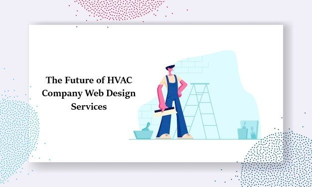 The Future of HVAC Company Web Design Services