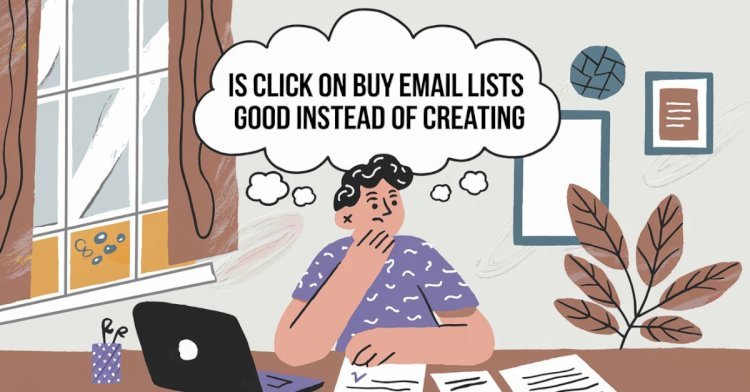 Is Click on Buy Email Lists Good Instead of Creating?