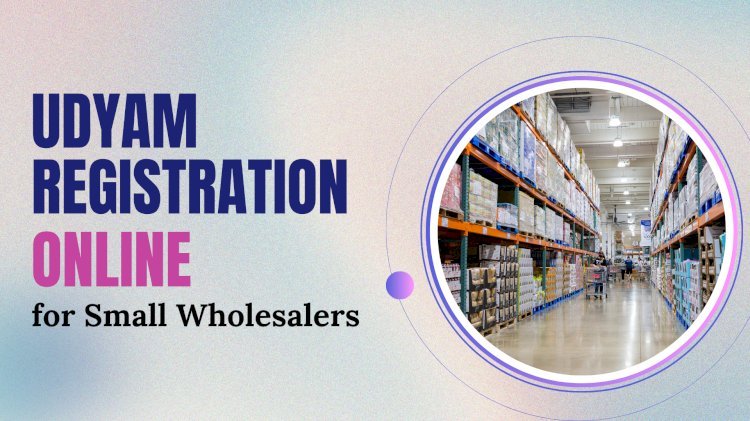 Udyam Registration Online for Small Wholesalers