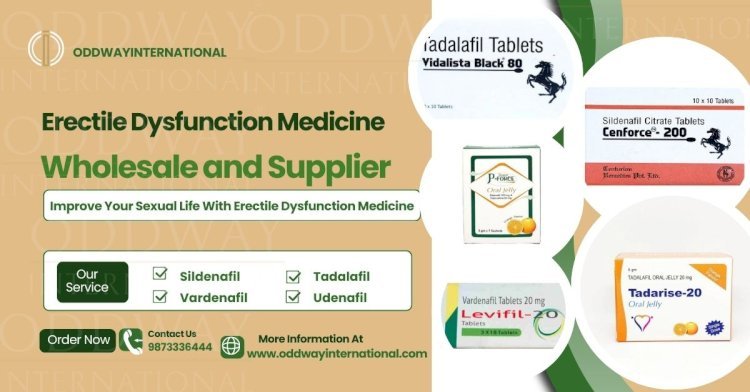 Safe and Effective Erectile Dysfunction Medications Buy From Oddway International