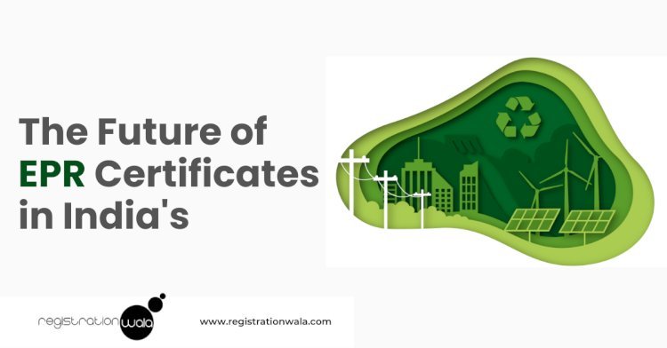 The Future of EPR Certificates in India's Growing Green Economy