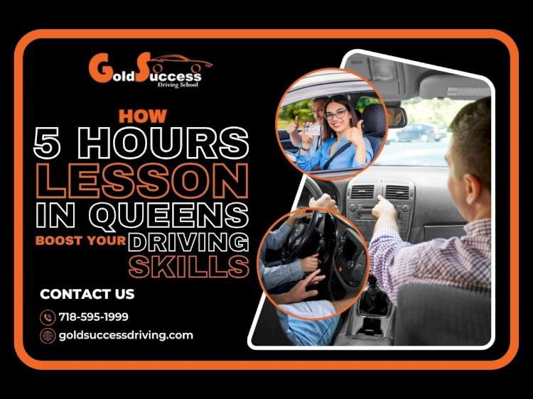 How 5 Hours Lesson In Queens Boost Your Driving Skills