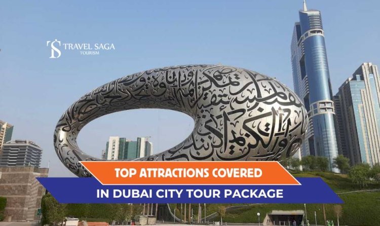 Top Attractions Covered in Dubai City Tour Packages