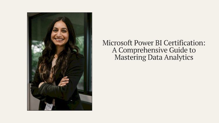 Microsoft Power BI Certification: A Comprehensive Guide to Mastering Data Analytics