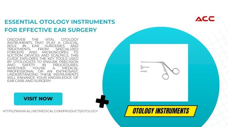 The Future of Otology Instruments in ENT Medicine