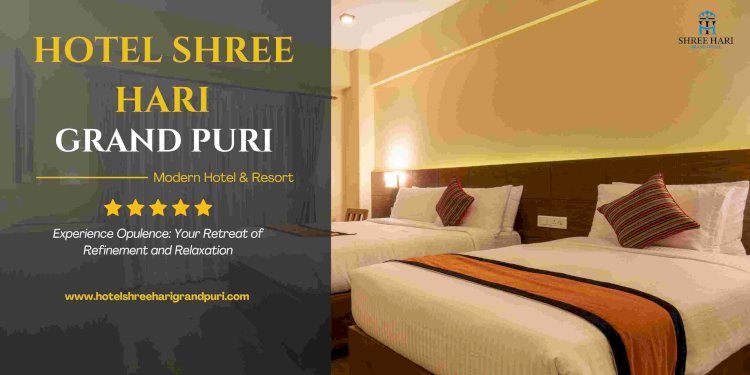 Family Vacations in Puri: Why Hotel Shreehari Grand is a Top Choice