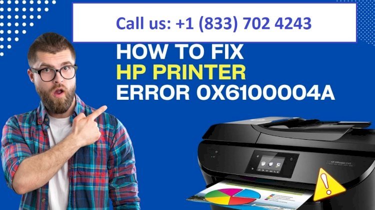 How to Effectively Resolve HP Printer Error Code 0x6100004a?