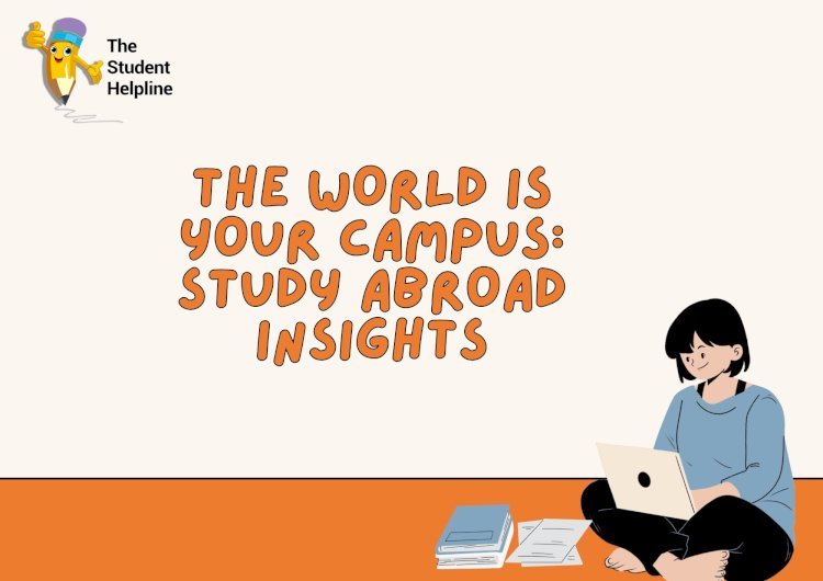 The World Is Your Campus: Study Abroad Insights