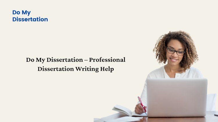 Do My Dissertation – Professional Dissertation Writing Help