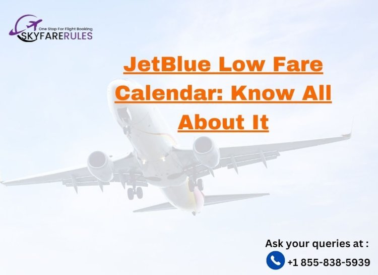 How to Maximize Savings with JetBlue Low Fare Calendar?