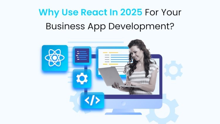 Top 9 Benefits of ReactJS for Business Development