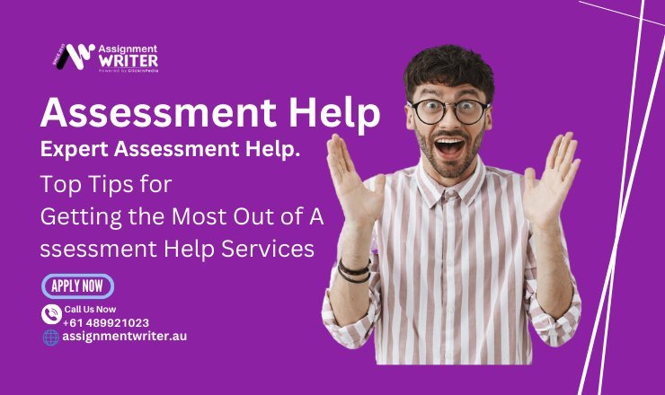 Top Tips for Getting the Most Out of Assessment Help Services