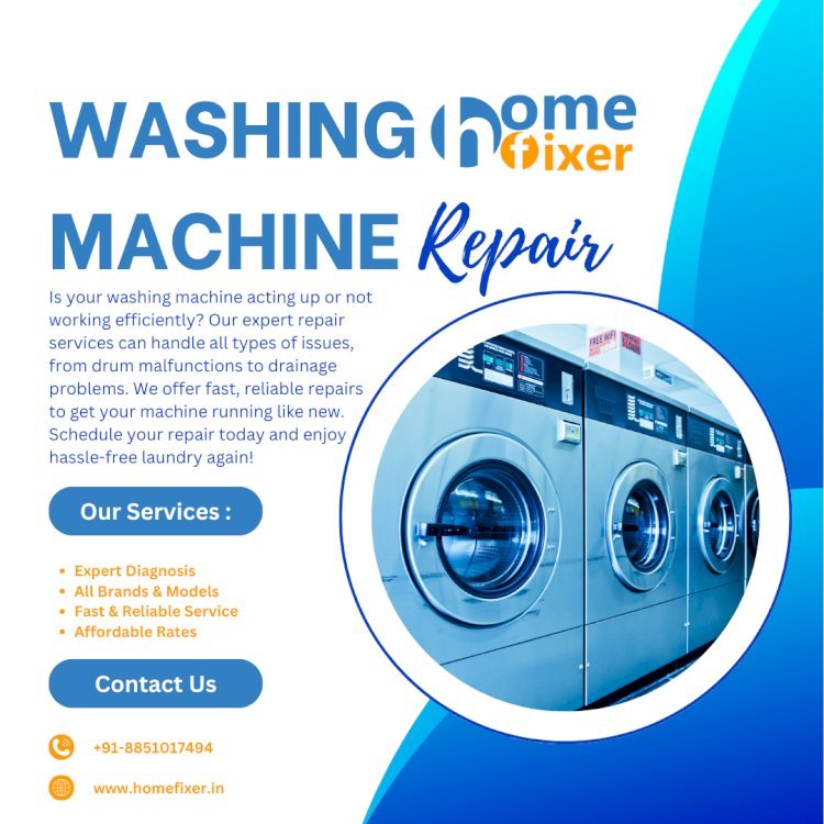 Home Fixer: Offers the Best Washing Machine Repair Services – Affordable, Safe, and Efficient