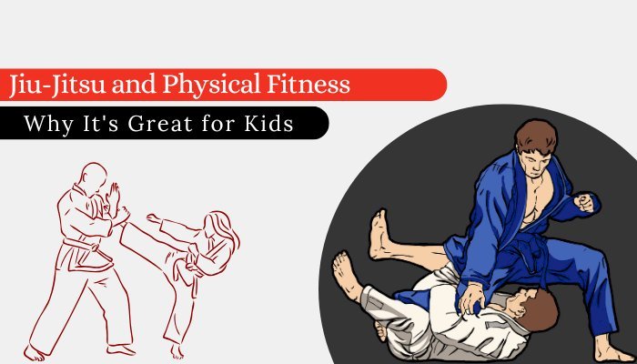 Jiu-Jitsu and Physical Fitness- Why It's Great for Kids