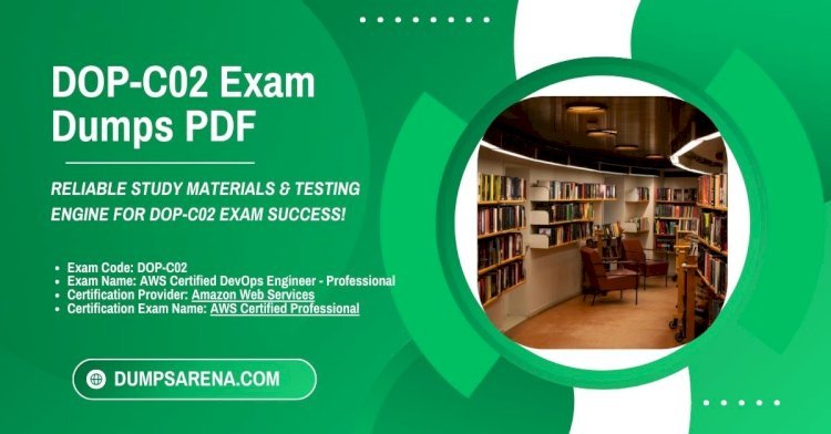 Master DOP-C02 Exam with DumpsArena Premium Dumps PDF