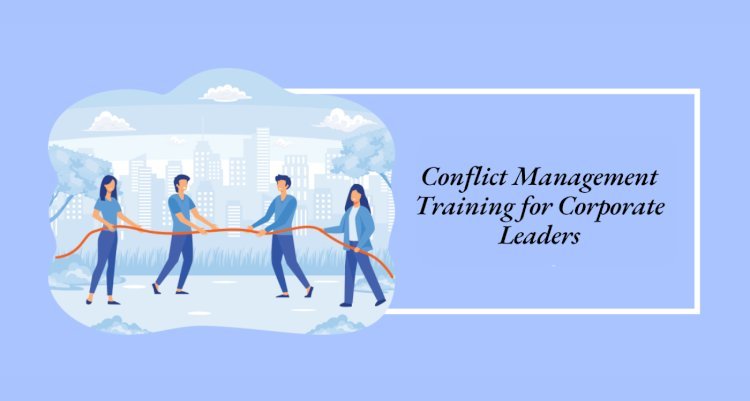 Conflict Management Training for Corporate Leaders