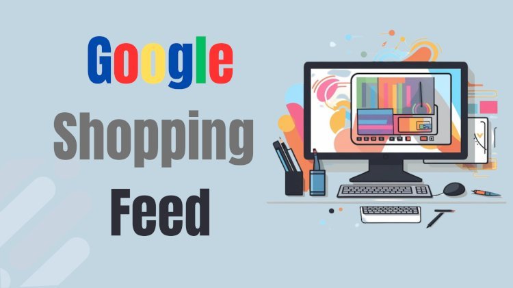 Shopping Data Feeds: Why Accuracy is Key to Google Shopping Feed Success