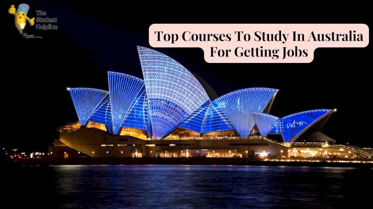 Top Courses To Study In Australia For Getting Jobs