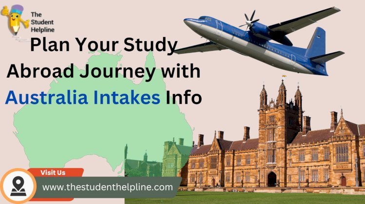 Plan Your Study Abroad Journey with Australia Intakes Info