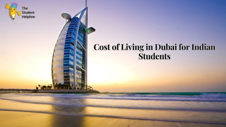 Cost of Living in Dubai for Indian Students