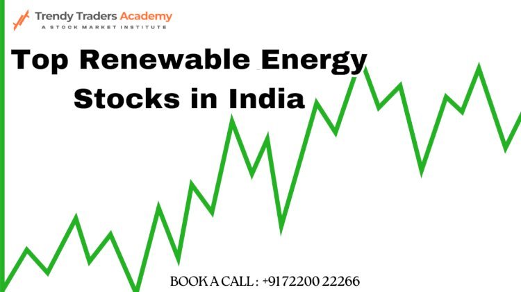 Top Renewable Energy Stocks in India: Investment Insights