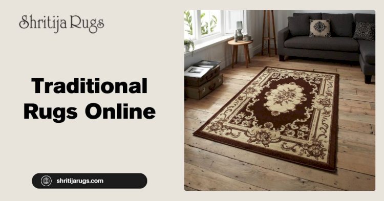 How to Buy Traditional Carpets Online: A Complete Guide to Finding the Best Rugs