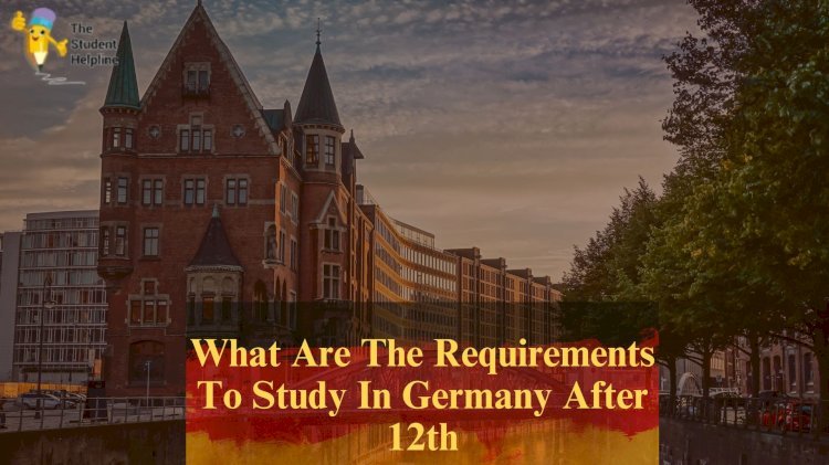 What Are The Requirements To Study In Germany After 12th