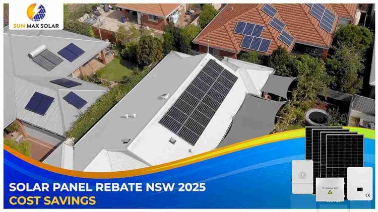 Maximize Your Savings  Using the Solar Panel Rebate NSW