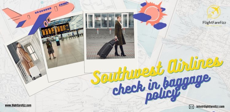 Southwest Airlines Check-In Baggage Policy: Everything You Need to Know