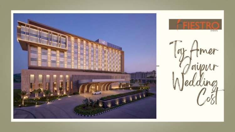 Taj Amer Jaipur Wedding Cost: A Guide to Your Dream Wedding