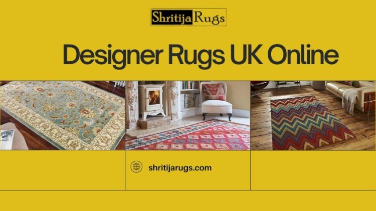 Designer Rugs UK Online: The Ultimate Destination for Elegant and Affordable Rugs