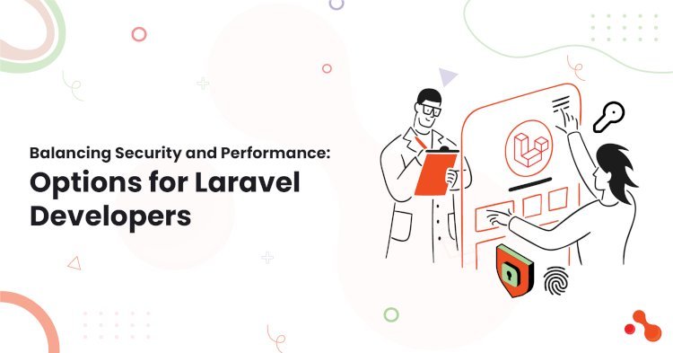 Balancing Security and Performance: Options for Laravel Developers