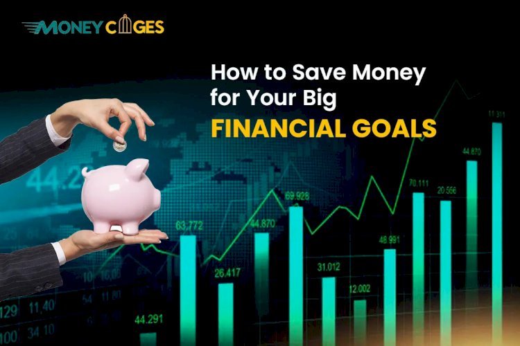 How to Save Money for Your Big Financial Goals