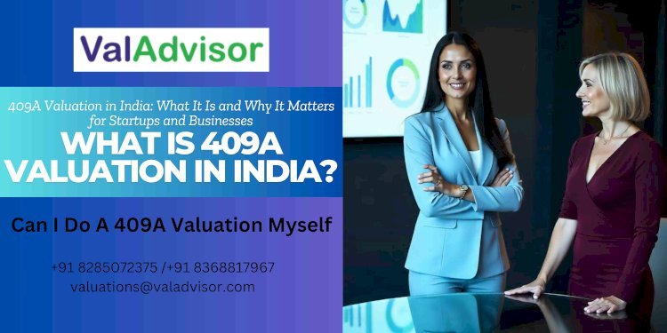 409A Valuation in India: What It Is and Why It Matters for Startups and Businesses