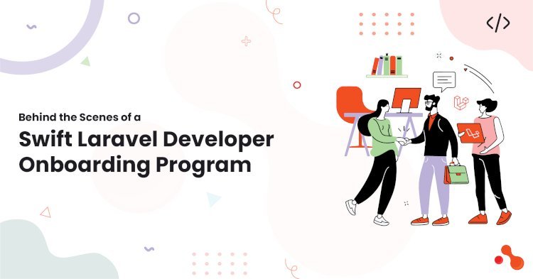Behind the Scenes of a Swift Laravel Developer Onboarding Program