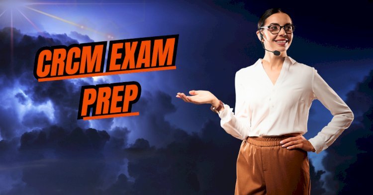 CRCM Exam Prep That Works – Get Certified with DumpsArena