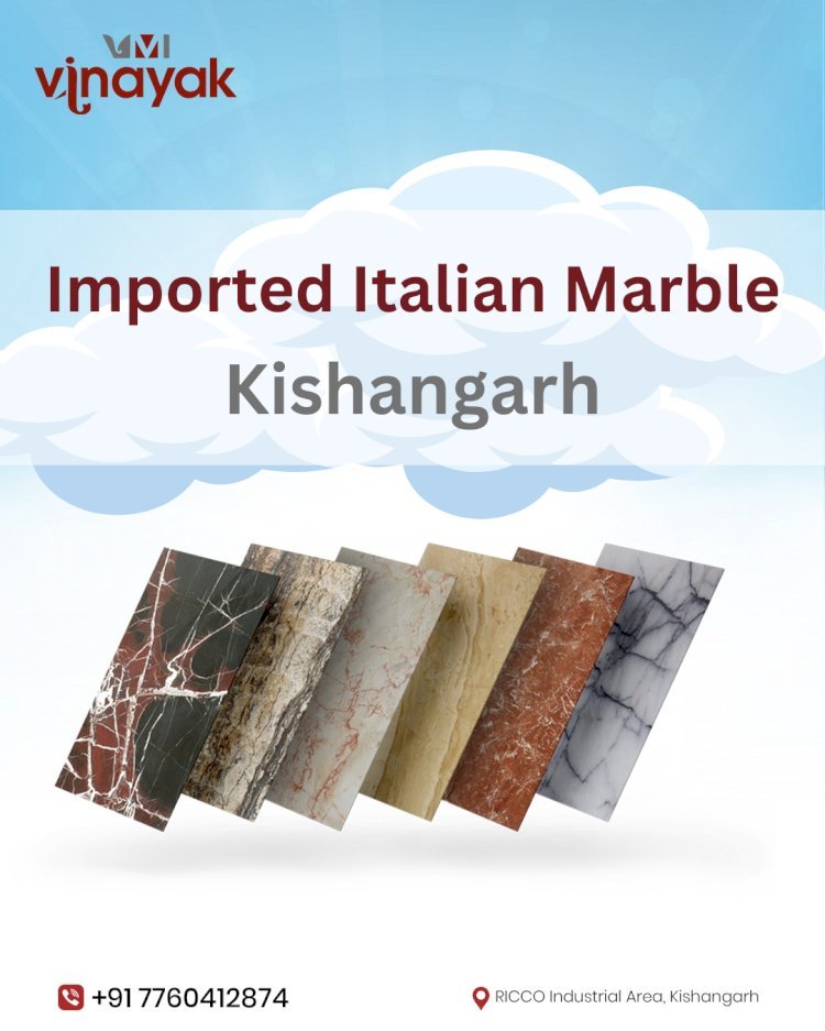 Imported Marble in Kishangarh: Pricing, Quality & Buying Tips