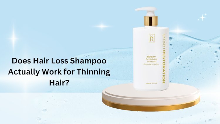 Does Hair Loss Shampoo Actually Work for Thinning Hair?