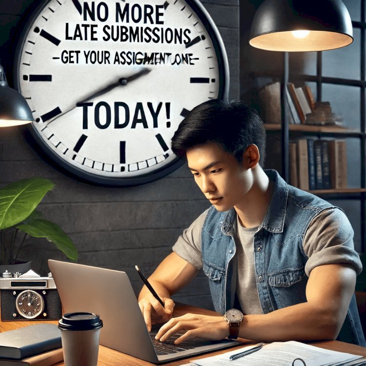 No More Late Submissions – Get Your Assignment Done Today!