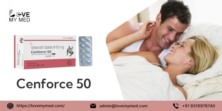 Cenforce 50 mg Tablet | Battle ED With Sildenafil | USA - lovemymed