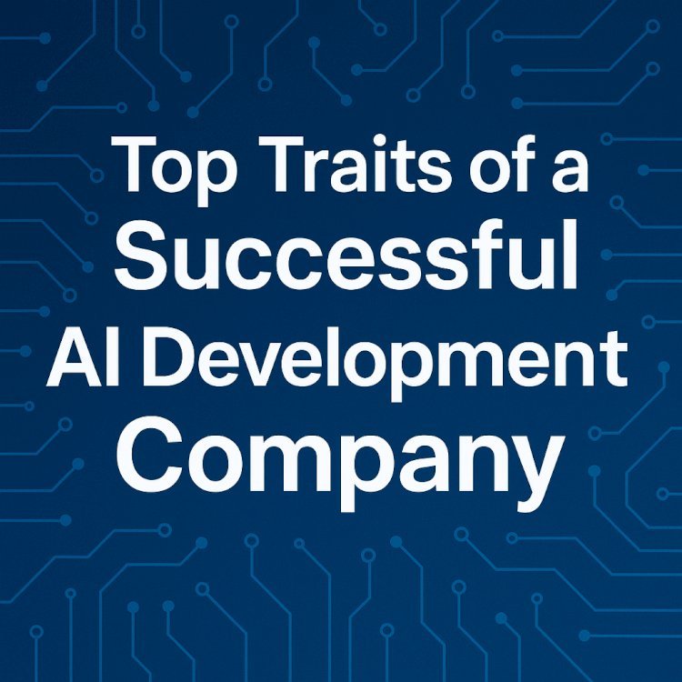 Top Traits of a Successful AI Development Company