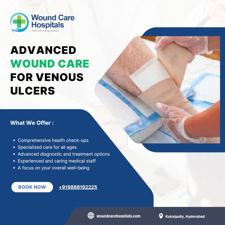 Best Venous Ulcer treatment in Hyderabad | Kukatpally | KPHB - WCH