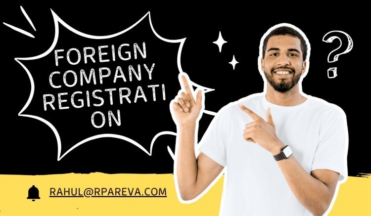 Foreign Company Registration in India | Build Bold, Expand Fast
