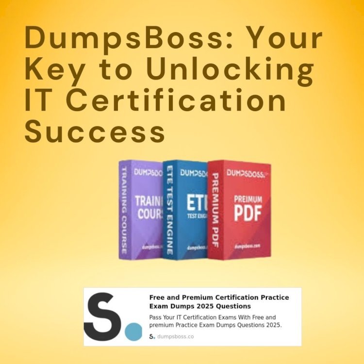 DumpsBoss: The Best Way to Pass Your Certification Exams