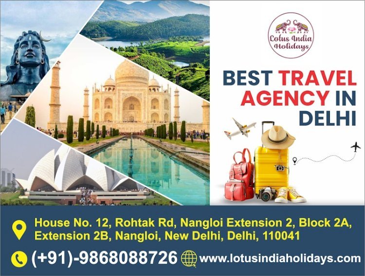 Discover the Best Travel Agency in Delhi: Your Gateway to Unforgettable Journeys