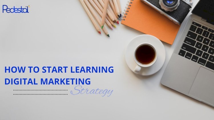 How to Start Learning Digital Marketing: A Step-by-Step Guide for Beginners