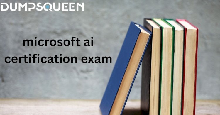 How to Pass Microsoft AI Certification Exam Like a Topper DumpsQueen