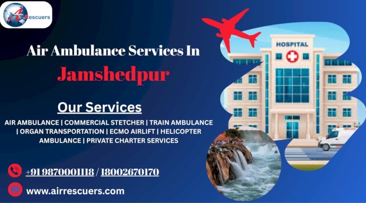 Air Ambulance services in jamshedpur